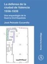 Jose Peinado Cucarella - La Defensa De La Ciudad De Valencia 1936-1939