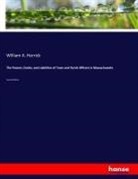 William A Herrick, William A. Herrick - The Powers, Duties, and Liabilities of Town and Parish Officers in Massachusetts