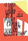 Noah Eli Gordon - Is That the Sound of a Piano Coming from Several Houses Down?