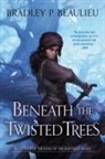 Bradley P Beaulieu, Bradley P. Beaulieu - Beneath the Twisted Trees