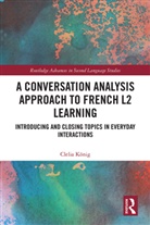 Clelia Koenig, Clelia Konig, Clelia König - Conversation Analysis Approach to French L2 Learning