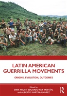 Dirk (Utrecht University Kruijt, Dirk (Utrecht University the Netherlands) Kruijt, Alberto Martin Alvarez, Alberto Martin Álvarez, Alberto Martín Álvarez, Dirk Kruijt... - Latin American Guerrilla Movements