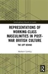 Matthew Crowley, Matthew (London Based Writer and Research Crowley, Crowley Matthew - Representations of Working Class Masculinities in Post War British