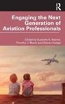 Suzanne K. Mavin Kearns, Steven Hodge, Hodge Steven, Suzanne K. Kearns, Kearns Suzanne K., Timothy J. Mavin... - Engaging the Next Generation of Aviation Professionals