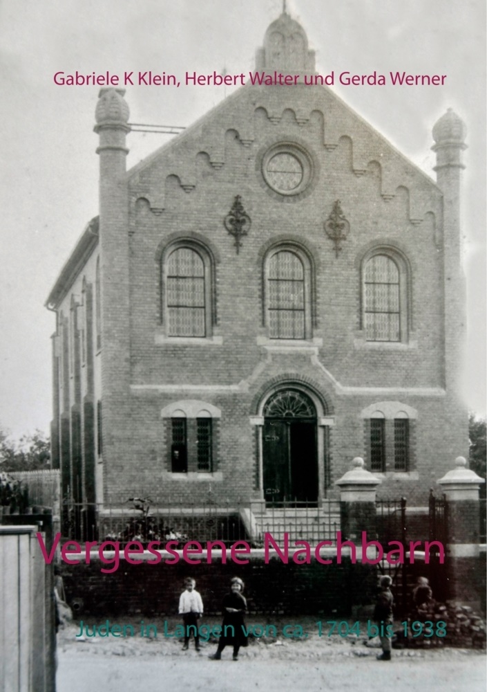 Gabriel Klein, Gabriele Klein, Herber Walter, Herbert Walter, Gerda Werner - Vergessene Nachbarn Juden in Langen von ca. 1704 bis 1938