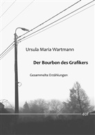 Ursula Maria Wartmann - Der Bourbon des Grafikers