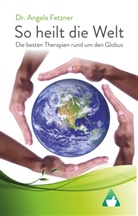 Angela Fetzner, Dr Angela Fetzner - So heilt die Welt