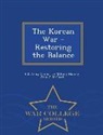 John J. Mcgrath, U. S. Army Center for Military History - The Korean War - Restoring the Balance - War College Series