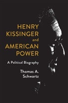 Thomas A. Schwartz - Henry Kissinger and American Power