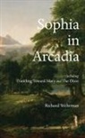 Richard Wehrman - Sophia in Arcadia: Including Traveling Toward Mary and The Door