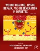 Debasis (EDT)/ Roy Bagchi, Debasis Bagchi, Bagchi Debasis, Amitava Das, Sashwati Roy, Roy Sashwati - Wound Healing, Tissue Repair and Regeneration in Diabetes