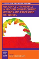 Vadim V. Silberschmidt, Vadim V. (EDT) Silberschmidt, Vadim Silberschmidt, Vadim (Professor Silberschmidt, Vadim V. Silberschmidt, Vadim V. (Professor Silberschmidt - Mechanics of Materials in Modern Manufacturing Methods and