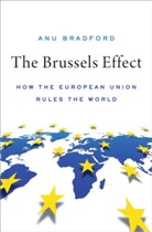 Anu Bradford, Anu (Henry L. Moses Professor of Law and Bradford - The Brussels Effect