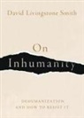 David Livingstone Smith, David Livingstone (Professor of Philosophy Smith, Smith David Livingstone - On Inhumanity