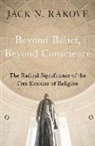 Jack Rakove, Jack N Rakove, Jack N. Rakove - Beyond Belief, Beyond Conscience