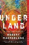 Robert Macfarlane - Underland