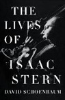 David Schoenbaum, Schoenbaum David - The Lives of Isaac Stern