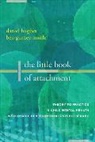 Ben Gurney-Smith, Ben (Dyadic Developmental Psychotherapy Institute) Gurney-Smith, Gurney-Smith Ben, Daniel A. Hughes, Daniel A. (Dyadic Developmental Psychotherapy Institute) Hughes, Hughes Daniel A. - The Little Book of Attachment