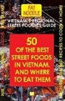 Sue Blanshard - Vietnam's Regional Street Foodies Guide: Fifty Of The Best Street Foods And Where To Eat Them