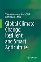 Ram Prasad, Shach Shah, Shachi Shah, V Venkatramanan, V. Venkatramanan - Global Climate Change: Resilient and Smart Agriculture