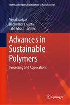 Tabli Ghosh, Raghvendr Gupta, Raghvendra Gupta, Vimal Katiyar - Advances in Sustainable Polymers
