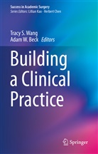 Adam W. Beck, Trac S Wang, Tracy S Wang, W Beck, W Beck, Tracy S. Wang - Building a Clinical Practice