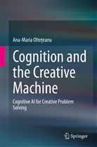 Ana-Maria Olte eanu, Ana-Maria Olte?eanu, Ana-Maria Olte¿eanu, Ana-Maria Olteeanu, Ana-Maria Olteteanu - Cognition and the Creative Machine
