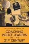 Gerald D. Green Sr, Gerald D. Green Sr. - Coaching Police Leaders in the 21st Century