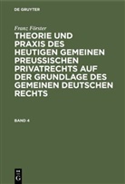 Franz Förster, M. E. Eccius - Franz Förster: Theorie und Praxis des heutigen gemeinen preußischen Privatrechts auf der Grundlage des gemeinen deutschen Rechts - Band 4: Franz Förster: Theorie und Praxis des heutigen gemeinen preußischen Privatrechts auf der Grundlage des gemeinen deutschen Rechts. Band 4