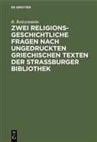 R. Reitzenstein, Richard Reitzenstein - Zwei religionsgeschichtliche Fragen nach ungedruckten griechischen Texten der Strassburger Bibliothek