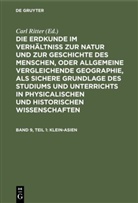 Carl Ritter, Carl Ritter - Die Erdkunde im Verhältniß zur Natur und zur Geschichte des Menschen, oder allgemeine vergleichende Geographie, als sichere Grundlage des Studiums und Unterrichts in physicalischen und historischen Wissenschaften. Die Erdkunde von Asien - [Buch 2-3]. Band 9, Teil 1: Klein-Asien