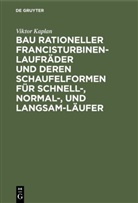 Viktor Kaplan - Bau rationeller Francisturbinen-Laufräder und deren Schaufelformen für Schnell-, Normal-, und Langsam-Läufer