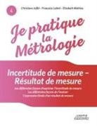 Christian Joffin, Christiane Joffin, François Lafont, Françoise Lafont, Elis Mathieu, Elisabeth Mathieu - Je pratique la métrologie : Incertitude de mesure - Résultat de mesure