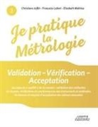 Christian Joffin, Christiane Joffin, François Lafont, Françoise Lafont, Elis Mathieu, Elisabeth Mathieu - Je pratique la métrologie : Validation - Vérification - Acceptation