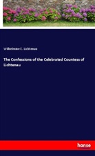 Wilhelmine E Lichtenau, Wilhelmine E. Lichtenau - The Confessions of the Celebrated Countess of Lichtenau
