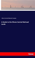Illinois Central Railroad Company - A Guide to the Illinois Central Railroad Lands