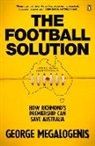 George Megalogenis - The Football Solution: How Richmond's Premiership Can Save Australia