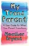 Heather Bryant - My Trans Parent