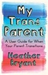 Heather Bryant - My Trans Parent