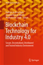 Antonio Marcos Alberti, Antoni Marcos Alberti, Antonio Marcos Alberti, Rodrigo da Rosa Righi, Rodrigo Da Rosa Righi, Madhusudan Singh - Blockchain Technology for Industry 4.0