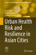 Subhash Anand, R. B. Singh, R.B. Singh, RB Singh, Bathul Srinagesh, Bathula Srinagesh - Urban Health Risk and Resilience in Asian Cities