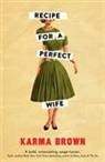 Karma Brown, Brown Karma - Recipe for a Perfect Wife