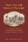 Maurice J. O'Sullivan - Have You Not Hard of Floryda?: The Origins of American Multiculturalism in Florida's Colonial Literature, 1513-1821