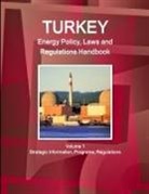 Inc Ibp, Inc. Ibp - Turkey Energy Policy, Laws and Regulations Handbook Volume 1 Strategic Information, Programs, Regulations