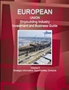 Inc Ibp, Inc. Ibp - EU Shipbuilding Industry Investment and Business Guide Volume 3 Strategic Information, Opportunities, Contacts