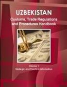 Inc Ibp, Inc. Ibp - Uzbekistan Customs, Trade Regulations and Procedures Handbook Volume 1 Strategic and Practical Information