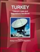 Inc Ibp, Inc. Ibp - Turkey Telecom Laws and Regulations Handbook Volume 1 Strategic Information and Regulations
