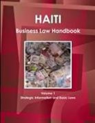 Inc Ibp - Haiti Business Law Handbook Volume 1 Strategic Information and Basic Laws