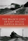 Andy T Wallis, Andy T. Wallis - The Branch Lines of East Anglia: Harwich Branch