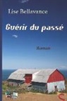Lise Bellavance, Les Productions Luca - Guérir du passé: Roman